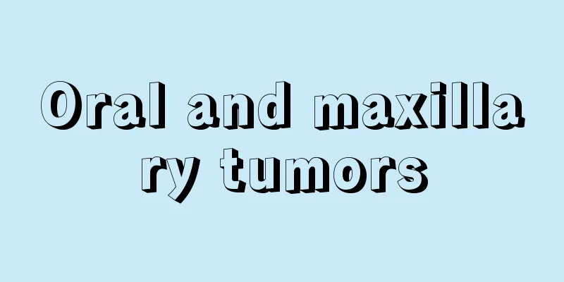 Oral and maxillary tumors