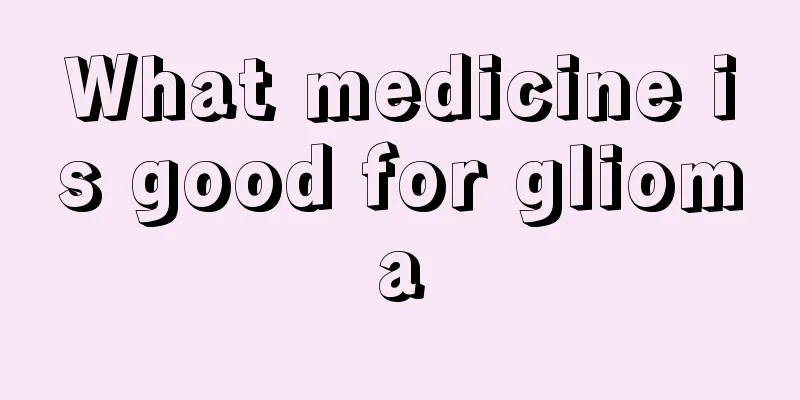 What medicine is good for glioma
