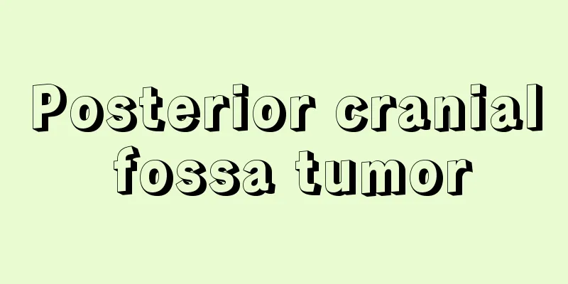 Posterior cranial fossa tumor