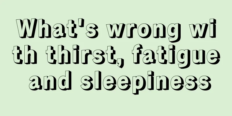 What's wrong with thirst, fatigue and sleepiness