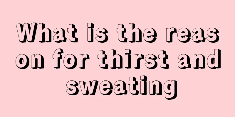 What is the reason for thirst and sweating