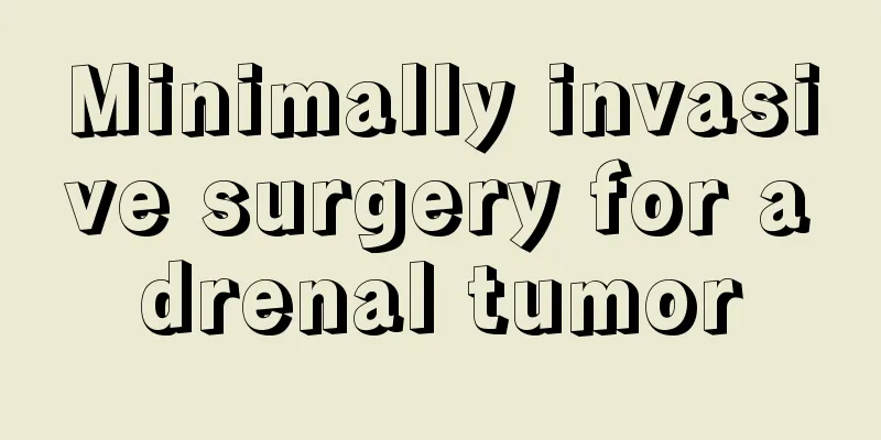 Minimally invasive surgery for adrenal tumor