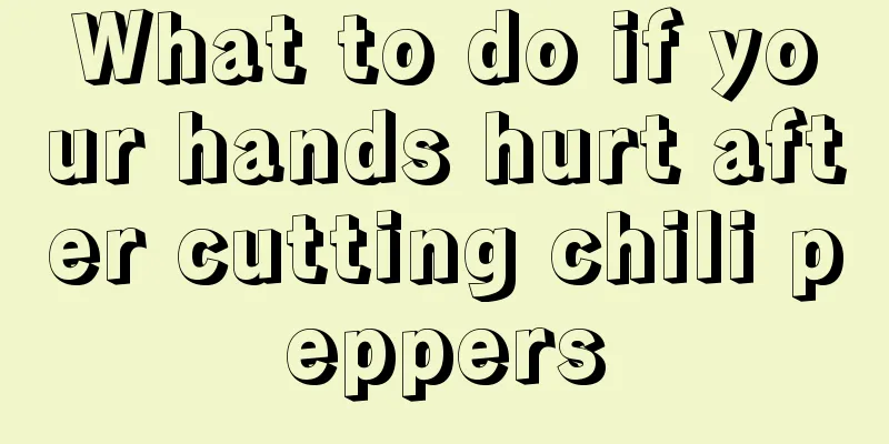 What to do if your hands hurt after cutting chili peppers