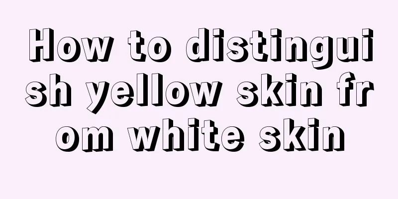 How to distinguish yellow skin from white skin