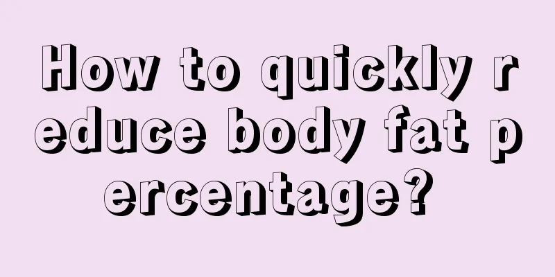 How to quickly reduce body fat percentage? 