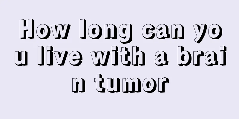 How long can you live with a brain tumor