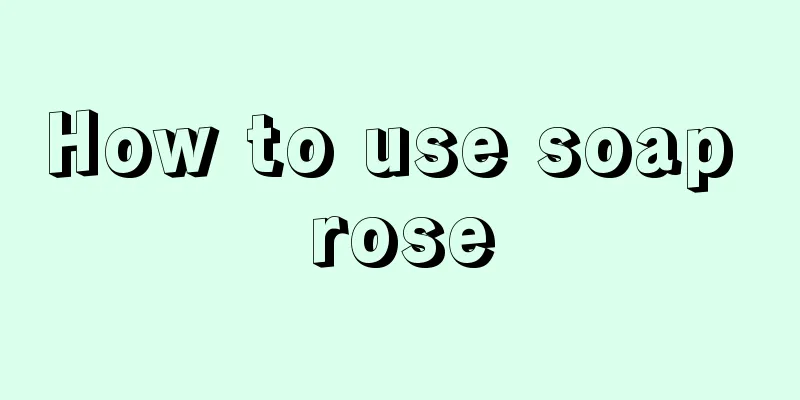 How to use soap rose