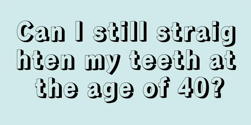 Can I still straighten my teeth at the age of 40?