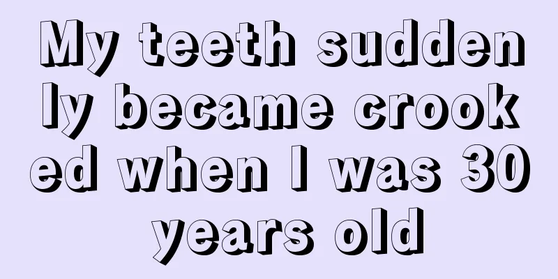 My teeth suddenly became crooked when I was 30 years old