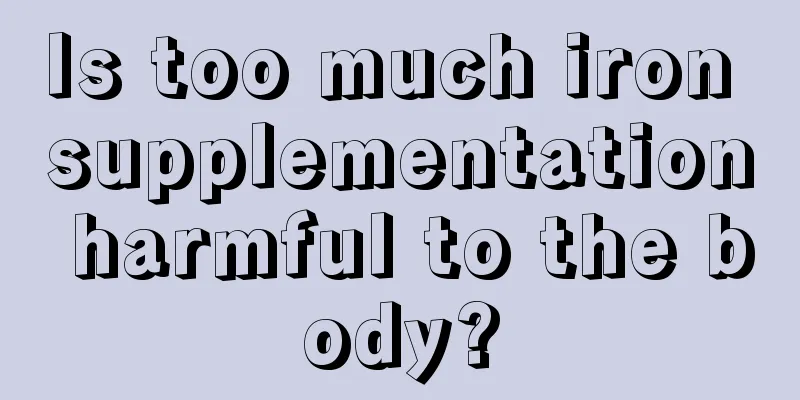 Is too much iron supplementation harmful to the body?