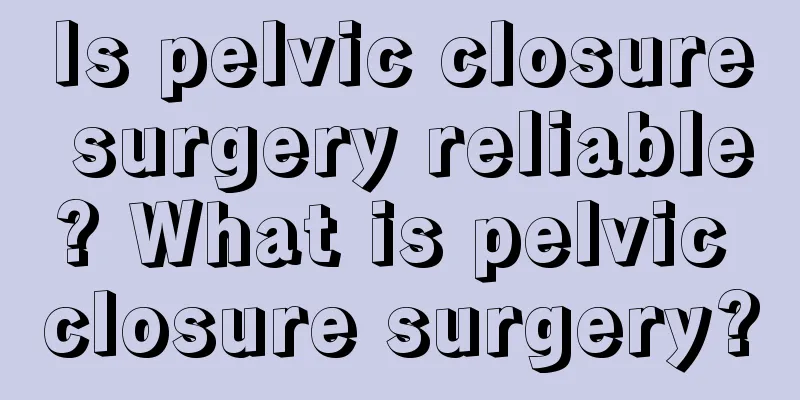 Is pelvic closure surgery reliable? What is pelvic closure surgery?