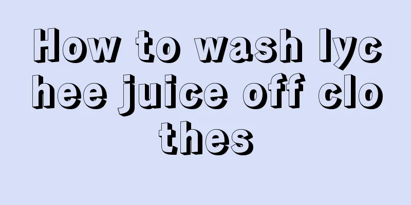 How to wash lychee juice off clothes