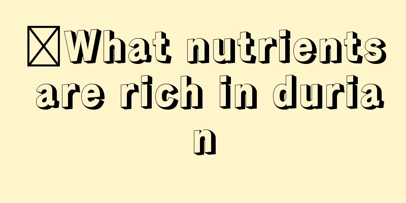 ​What nutrients are rich in durian