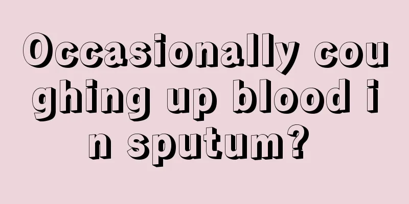 Occasionally coughing up blood in sputum? 