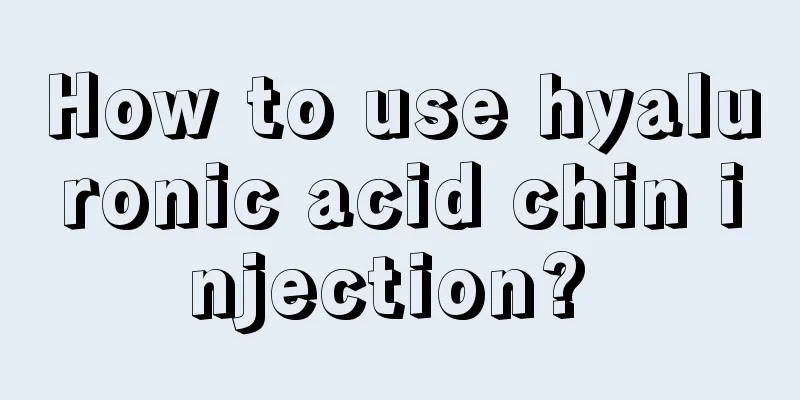 How to use hyaluronic acid chin injection? 