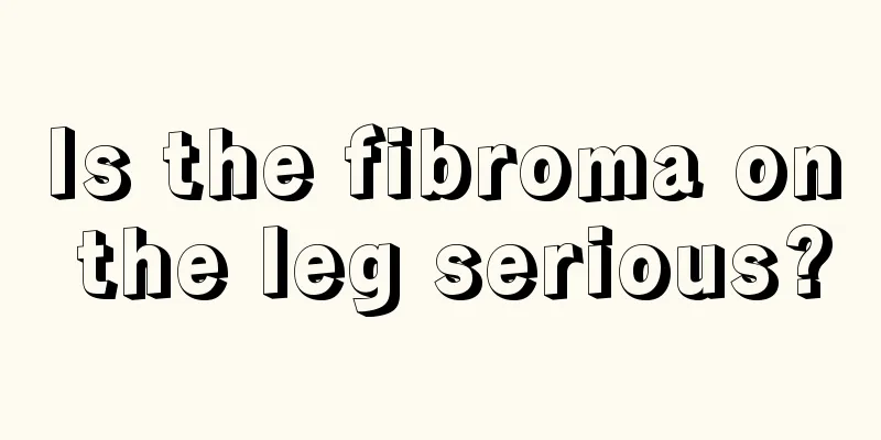 Is the fibroma on the leg serious?