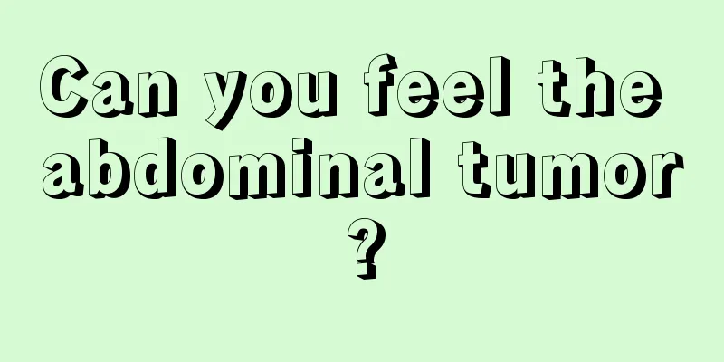 Can you feel the abdominal tumor?