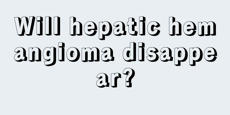 Will hepatic hemangioma disappear?