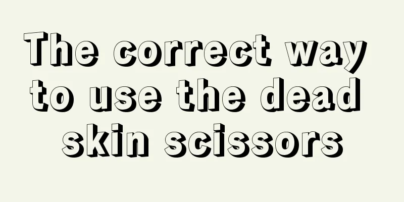 The correct way to use the dead skin scissors