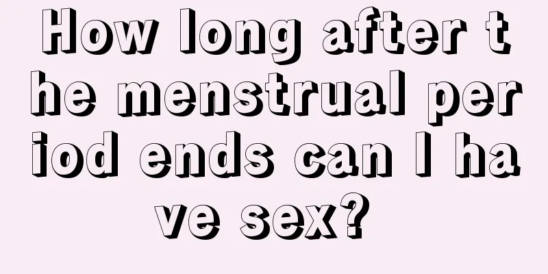 How long after the menstrual period ends can I have sex? 