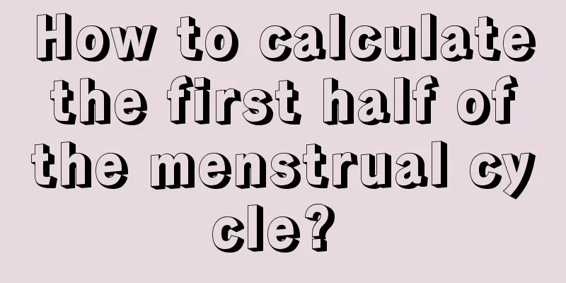 How to calculate the first half of the menstrual cycle? 
