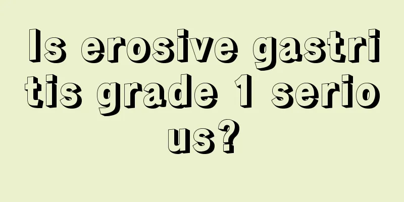 Is erosive gastritis grade 1 serious?