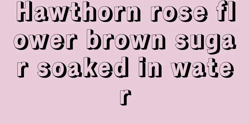 Hawthorn rose flower brown sugar soaked in water