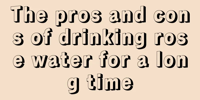 The pros and cons of drinking rose water for a long time