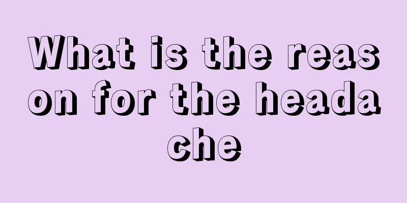 What is the reason for the headache