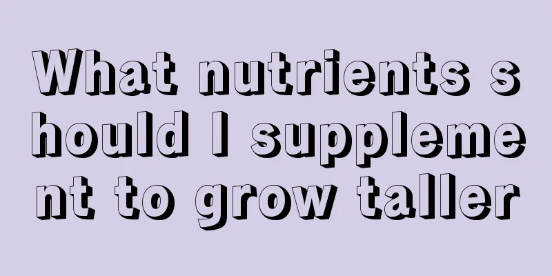What nutrients should I supplement to grow taller