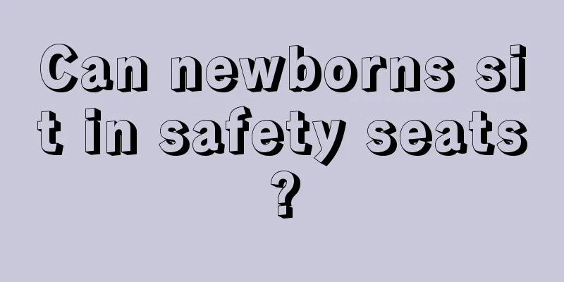 Can newborns sit in safety seats?
