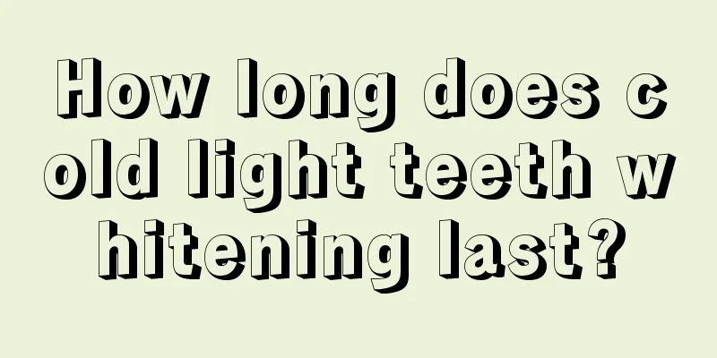 How long does cold light teeth whitening last?