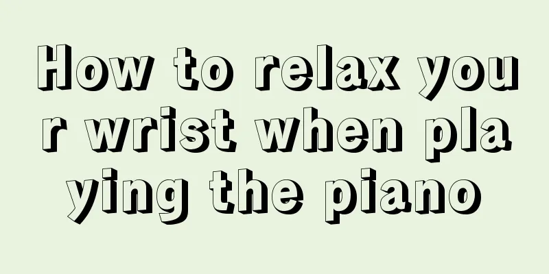 How to relax your wrist when playing the piano