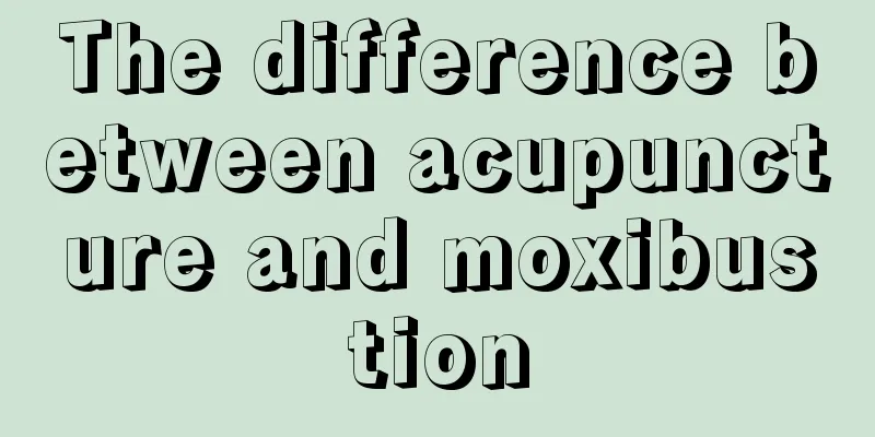 The difference between acupuncture and moxibustion