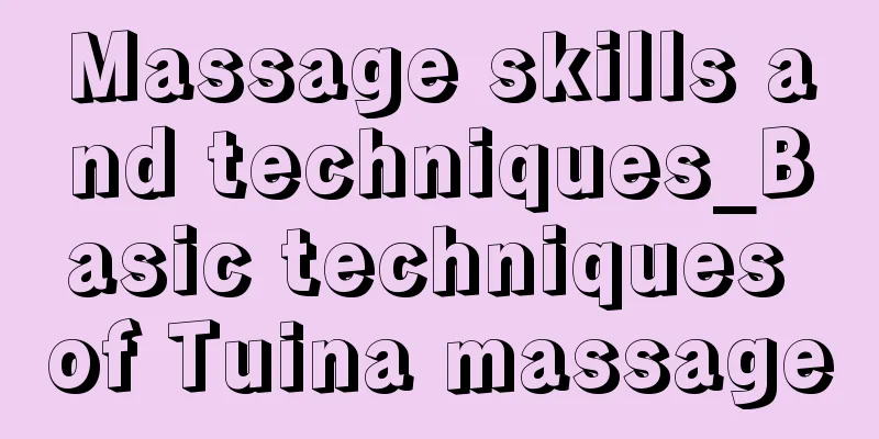 Massage skills and techniques_Basic techniques of Tuina massage