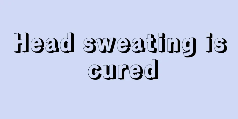Head sweating is cured