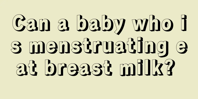 Can a baby who is menstruating eat breast milk? 