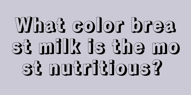 What color breast milk is the most nutritious? 