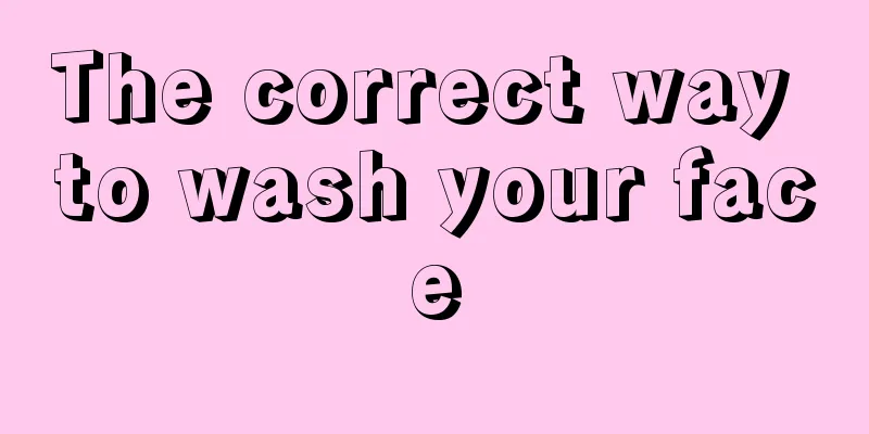 The correct way to wash your face