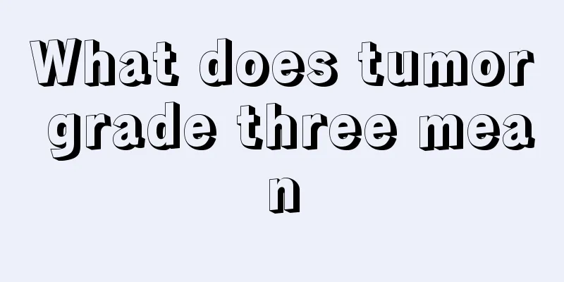What does tumor grade three mean