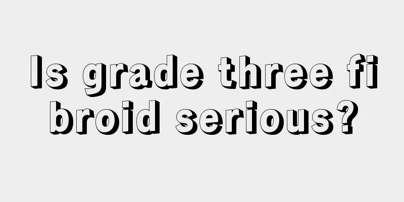 Is grade three fibroid serious?