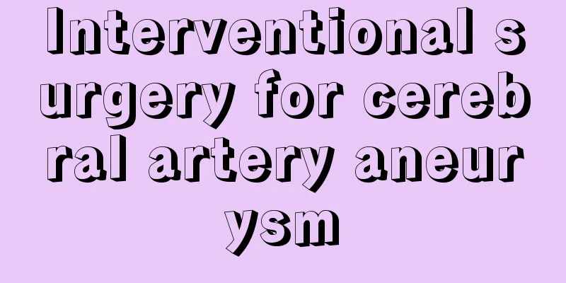 Interventional surgery for cerebral artery aneurysm