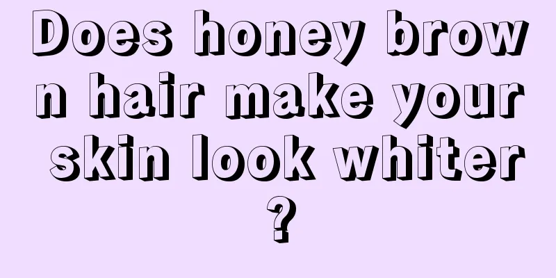 Does honey brown hair make your skin look whiter?