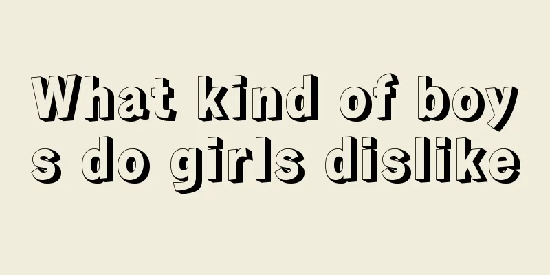 What kind of boys do girls dislike