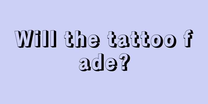 Will the tattoo fade?