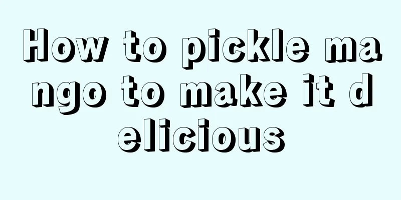 How to pickle mango to make it delicious