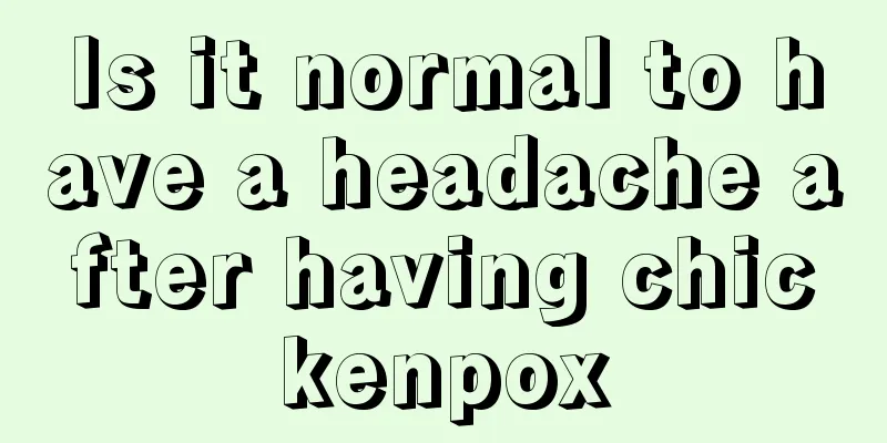 Is it normal to have a headache after having chickenpox