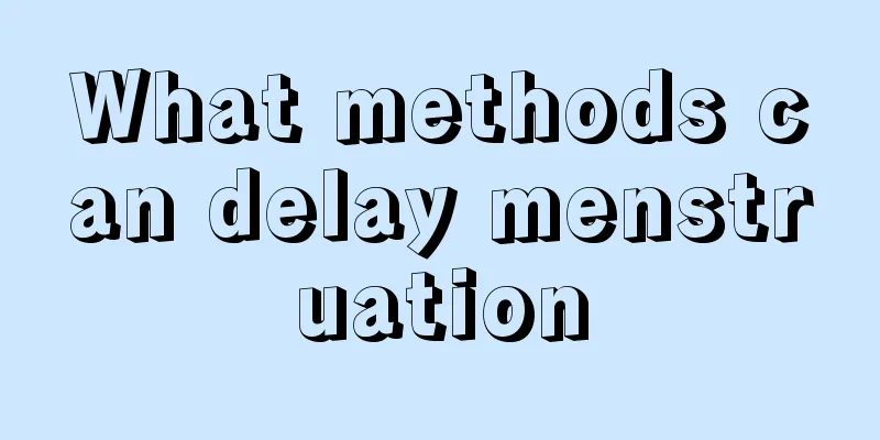 What methods can delay menstruation