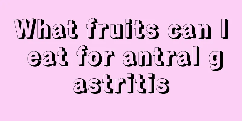 What fruits can I eat for antral gastritis