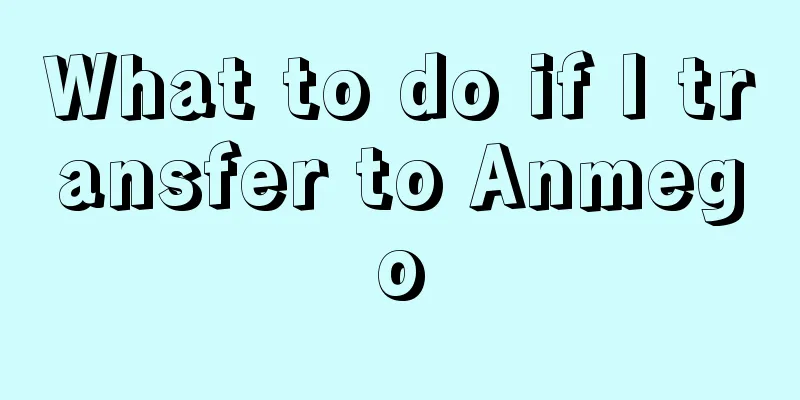 What to do if I transfer to Anmego
